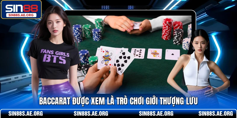 Baccarat được xem là trò chơi giới thượng lưu