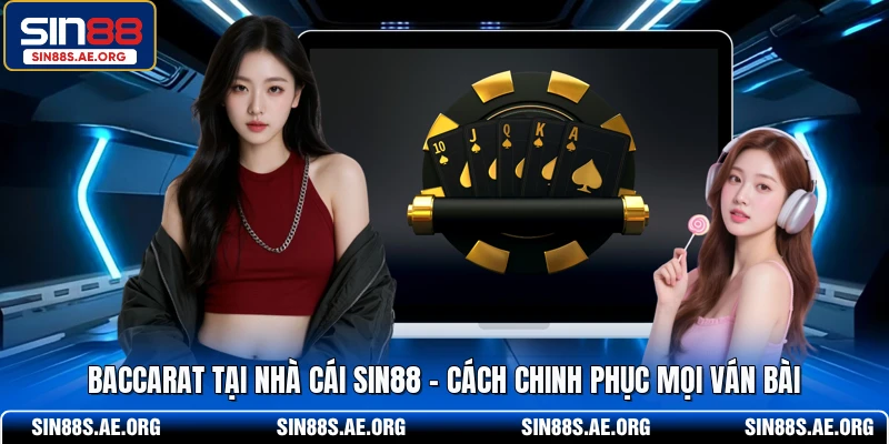 Baccarat - Cách Chinh Phục Mọi Ván Bài Của Cao Thủ SIN88