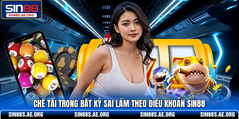 Chế tài trong bất kỳ sai lầm theo điều khoản SIN88