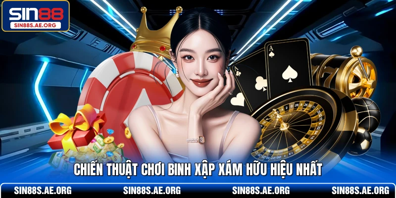 Chiến thuật chơi Binh Xập Xám hữu hiệu nhất