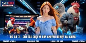 Đá Gà C1 - Giải Đấu Chọi Kê Đầy Chuyên Nghiệp Tại SIN88