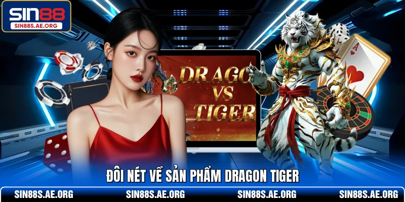 Đôi nét về sản phẩm Dragon Tiger