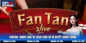 Fantan - SIN88 Chia Sẻ Cách Chơi Và Bí Quyết Chiến Thắng