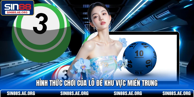 Hình thức chơi của lô đề khu vực miền Trung