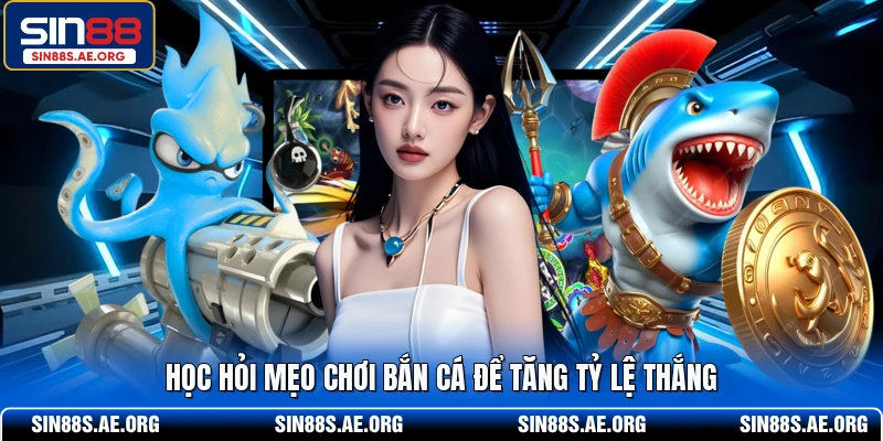 Học hỏi mẹo chơi bắn cá để tăng tỷ lệ thắng