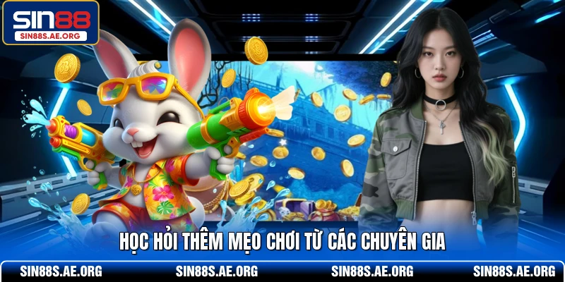 Học hỏi thêm mẹo chơi từ các chuyên gia