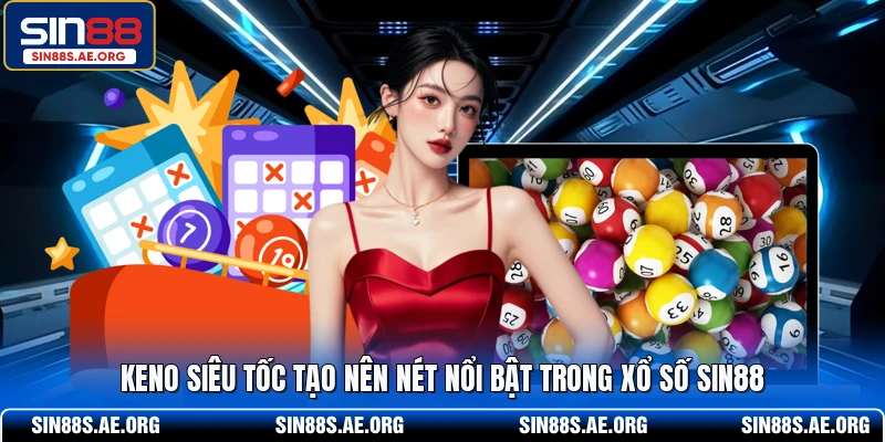 Keno siêu tốc tạo nên nét nổi bật trong xổ số SIN88