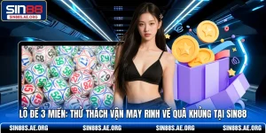 Lô Đề 3 Miền - Thử Thách Vận May Rinh Về Quà Khủng Tại SIN88