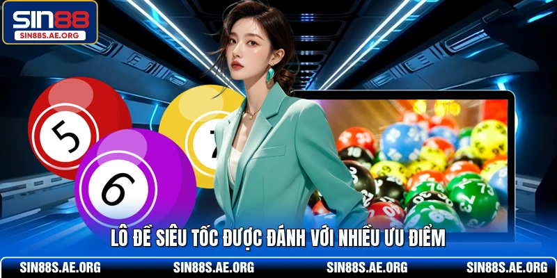 Lô đề siêu tốc được đánh với nhiều ưu điểm 