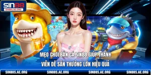 Mẹo Chơi Bắn Cá SIN88 - Bí Kíp Dễ Săn Thưởng Lớn Hiệu Quả