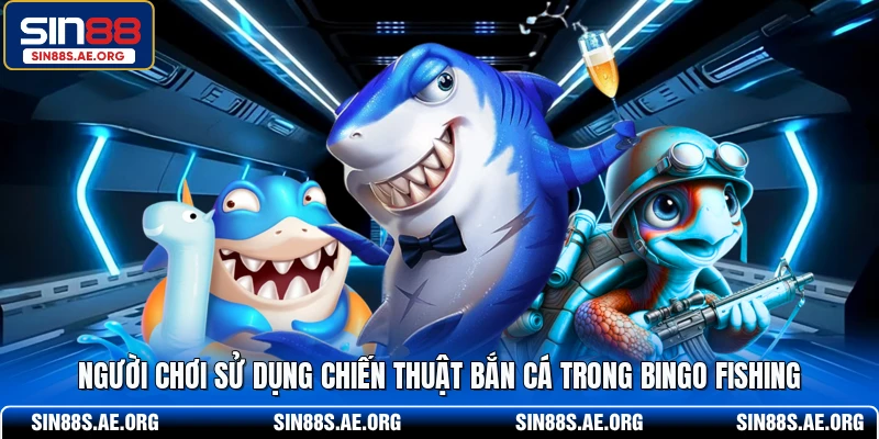 Người chơi sử dụng chiến thuật bắn cá trong Bingo Fishing