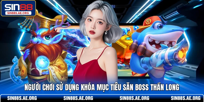 Người chơi sử dụng khóa mục tiêu săn boss Thần Long