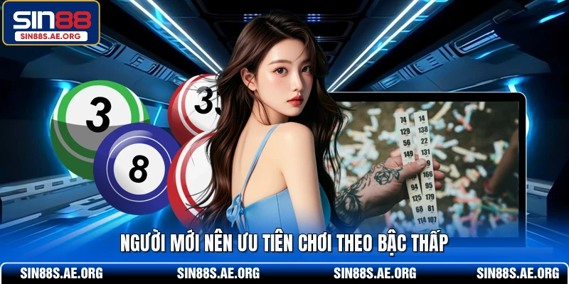 Người mới nên ưu tiên chơi theo bậc thấp