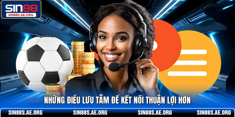 Những điều lưu tâm để kết nối thuận lợi hơn