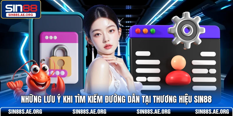 Những lưu ý khi tìm kiếm đường dẫn tại thương hiệu SIN88