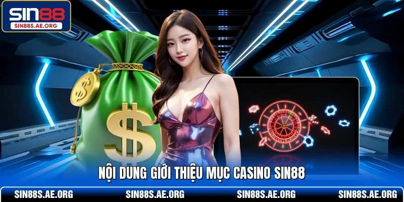 Nội dung giới thiệu mục casino SIN88