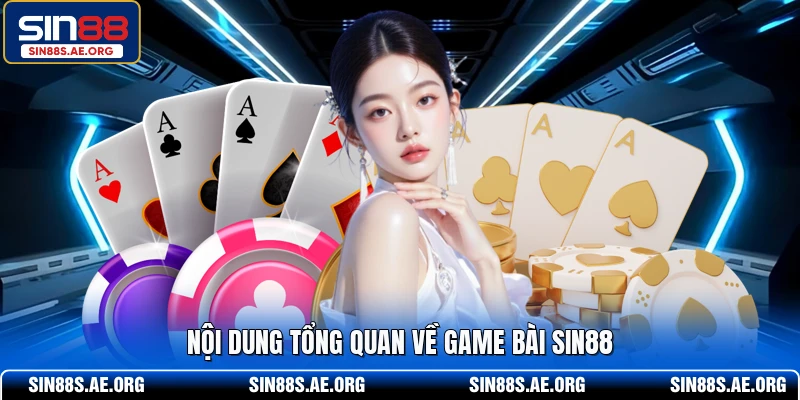 Nội dung tổng quan về game bài SIN88