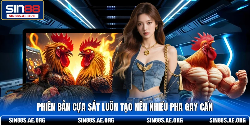 Phiên bản cựa sắt luôn tạo nên nhiều pha gay cấn