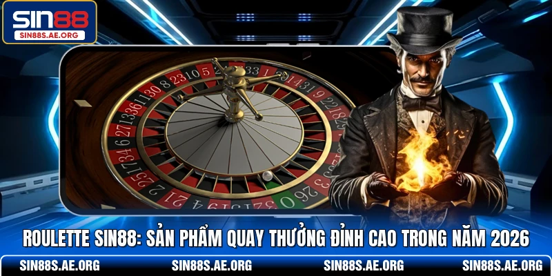 Roulette SIN88 - Sản Phẩm Quay Thưởng Đỉnh Cao Trong Năm 2026