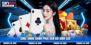 Sâm Lốc - Cùng SIN88 Chinh Phục Những Ván Bài Đỉnh Cao 2026