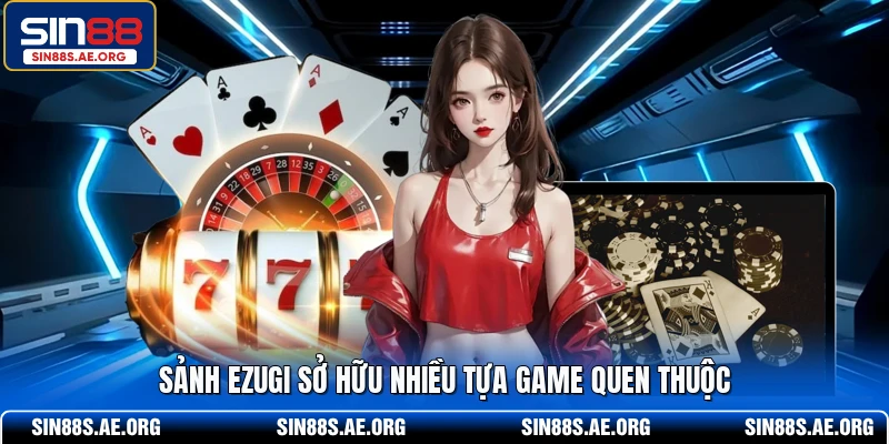 Sảnh Ezugi sở hữu nhiều tựa game quen thuộc