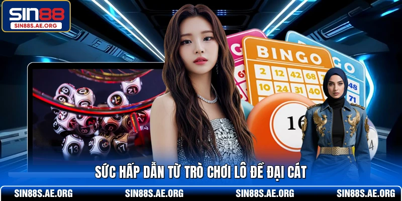 Sức hấp dẫn từ trò chơi lô đề đại cát