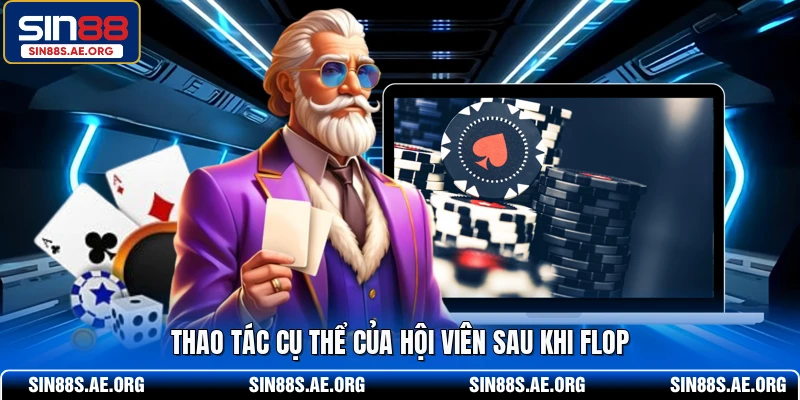 Thao tác cụ thể của hội viên sau khi flop