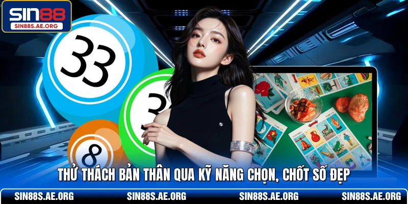 Thử thách bản thân qua kỹ năng chọn, chốt số đẹp 