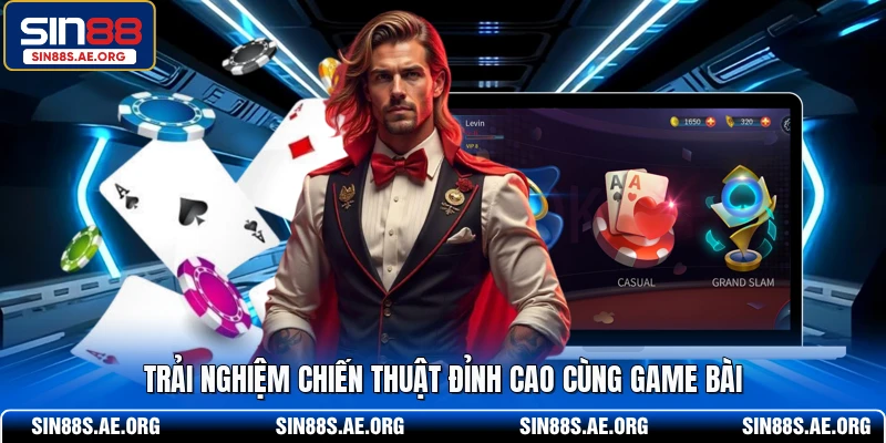 Trải nghiệm chiến thuật đỉnh cao cùng game bài