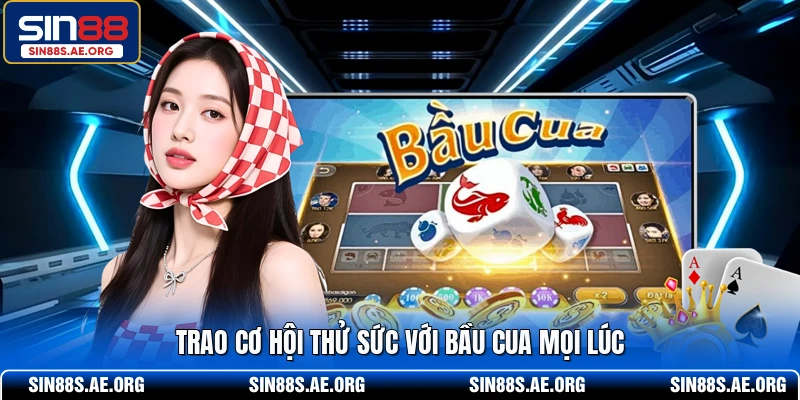 Trao cơ hội thử sức với Bầu Cua mọi lúc