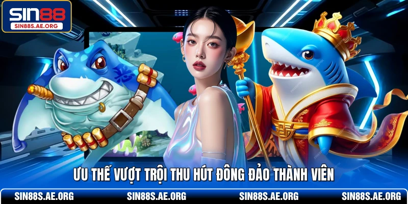 Ưu thế vượt trội thu hút đông đảo thành viên