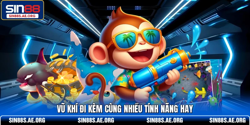 Vũ khí đi kèm cùng nhiều tính năng hay
